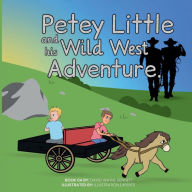 Title: Petey Little and his Wild West Adventure, Author: David Bennett