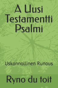 Title: A Uusi Testamentti Psalmi: Uskonnollinen Runous, Author: Ryno du toit
