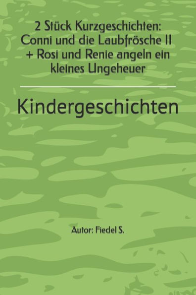 2 Kurzgeschichten - Conni und die Laubfrösche II + Rosi angelt ein kleines Ungeheuer: Kindergeschichten