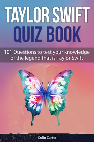 Taylor Swift Quiz Book: 101 Questions To Test Your Knowledge Of The Legend That Is Taylor Swift