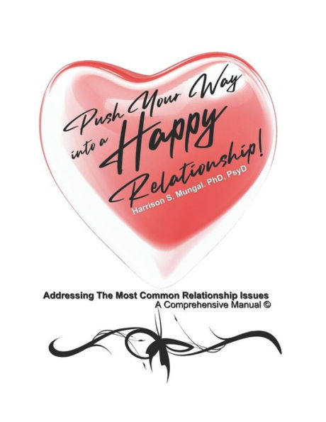 Push Your Way Into A Happy Relationship!: Addressing The Most Common Relationship Issues A Comprehensive Manual ©