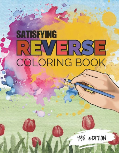 Satisfying Reverse Coloring Book: Beyond the Colors, Dive into a World of Colorful Creativity and Imagination, Your Antistress Journey with Reverse Coloring.