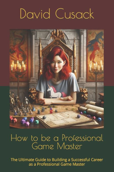 How to be a Professional Game Master: The Ultimate Guide to Building a Successful Career as a Professional Game Master