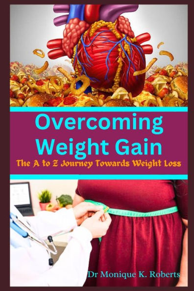 Overcoming Weight Gain: The A to Z Journey Towards Weight Loss