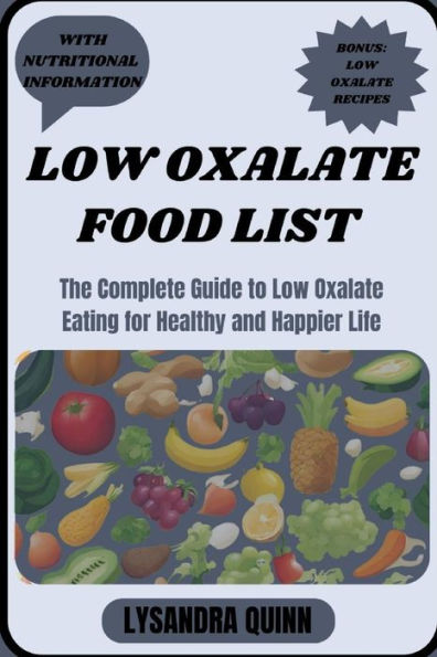 LOW OXALATE FOOD LIST: The Complete Guide to Low Oxalate Eating for Healthy and Happier Life