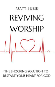 Download english ebook Reviving Worship: The Shocking Solution to Restart Your Heart for God  in English