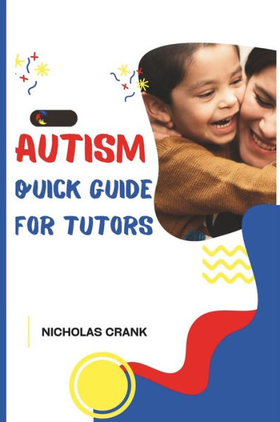 AUTISM QUICK GUIDE FOR TUTORS: "Unlocking Success Through Understanding and Empathy"