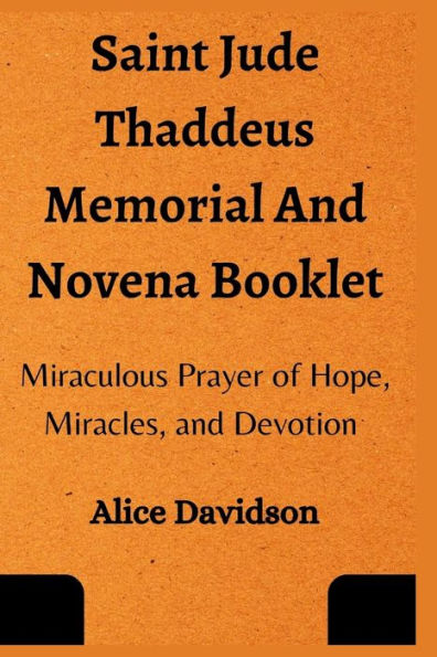 Saint Jude Thaddeus Memorial And Novena Booklet: Miraculous Prayer of Hope, Miracles, and Devotion