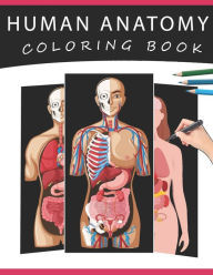 Title: Human Anatomy Coloring Book: The Ultimate Human Body Anatomy and Physiology Coloring with Labels, for Beginners, Adults, Medical Students, Nurses, Author: Haniya