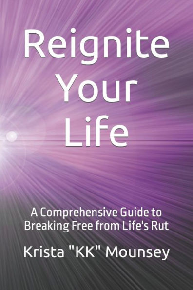 Reignite Your Life: A Comprehensive Guide to Breaking Free from Life's Rut