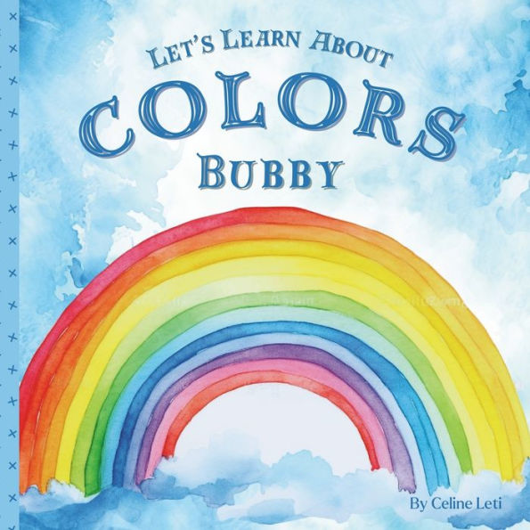 Let's Learn About Colors Bubby: A Rhyming Book About Colors For Babies And Toddlers