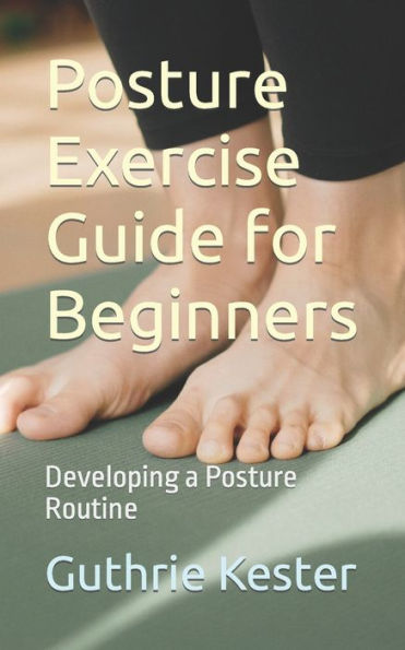 Posture Exercise Guide for Beginners: Developing a Posture Routine