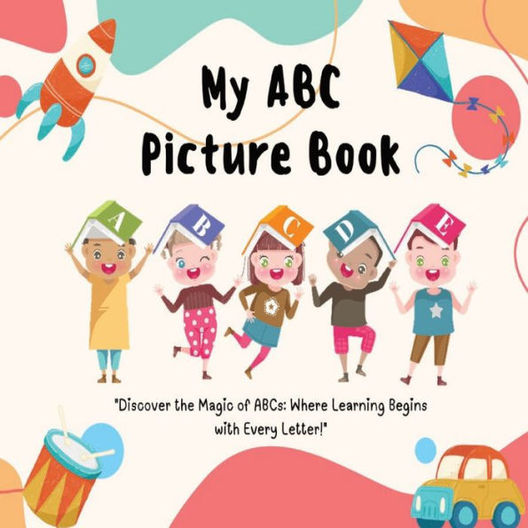My ABC Picture Book - "Discover the magic of ABC, where learning begins with every letter."