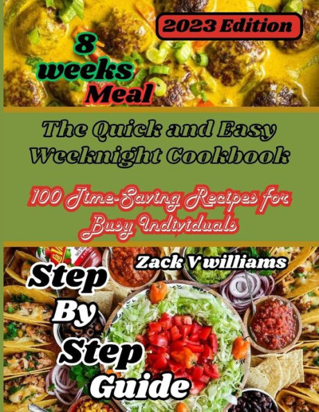 The Quick and Easy Weeknight Cookbook: 100 Time-Saving Recipes for Busy Individuals: "Effortless and Flavorful: Master the Art of Weeknight Cooking with 100 Time-Saving Recipes for Today