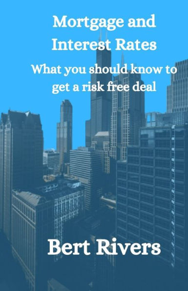Mortgage And Interest Rates: What you should know to get a risk free deal