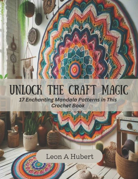 Unlock the Craft Magic: 17 Enchanting Mandala Patterns in This Crochet Book