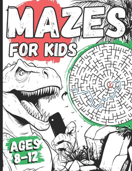 Mazes For Kids Ages 8-12: Dinosaur Activity Book With 100+ Fun Mazes Puzzels For Dino Lovers