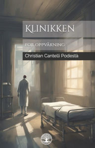 Title: Klinikken for oppvåkning, Author: Christian Cantelli Podestà