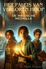 Title: Het Paleis van Verloren Hoop: De Magische Medaille, Author: Karim Karram