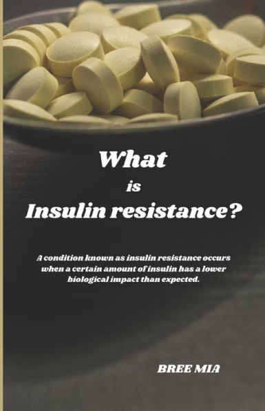 What is Insulin resistance?: A condition known as insulin resistance occurs when a certain amount of insulin has a lower biological impact than expected.