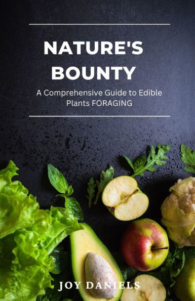 NATURE'S BOUNTY: A Comprehensive Guide to Edible Plants FORAGING