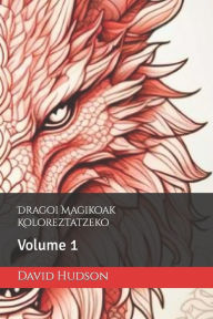 Title: Dragoi Magikoak Koloreztatzeko: Volume 1, Author: David Hudson