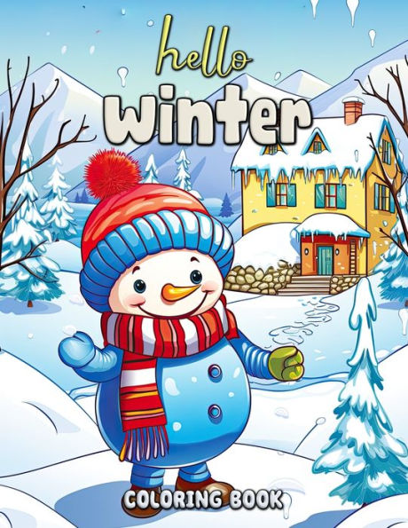 Hello Winter Coloring Book: A Journey Through Snowy Landscapes and Festive Scenes