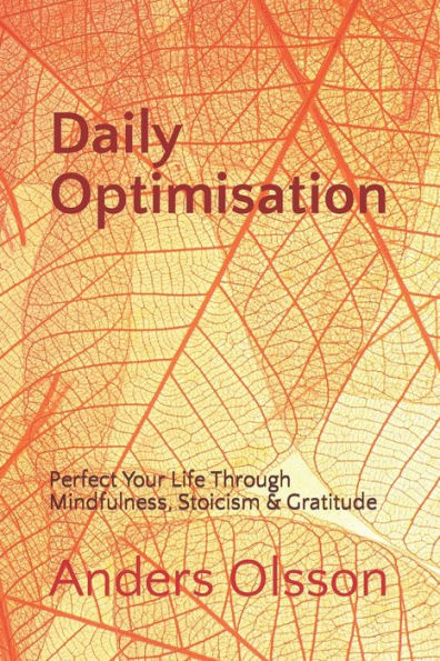 Daily Optimisation: Perfect Your Life Through Mindfulness, Stoicism & Gratitude