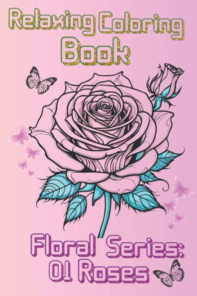 Relaxing Coloring Book: Roses Floral Collection