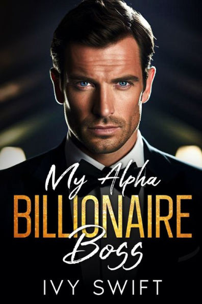 My Alpha Billionaire Boss: An Off limits, Opposites Attract Romance