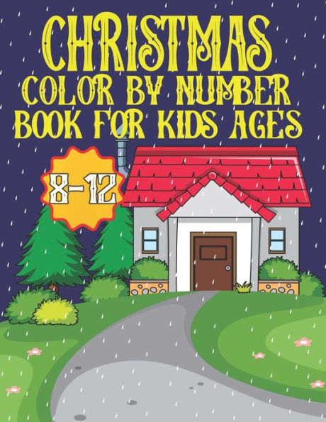 Christmas Color By Number Book For Kids Ages 8-12: An amazing Christmas Color by Number Coloring Book for Kids Ages 8-12 Large Print Holiday (Christmas Activity Coloring Book for Kids, Adult)