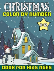 Title: Christmas Color By Number Book For Kids Ages 8-12: Large Print Santa Claus, Reindeer, Snowman, Christmas Tree, Penguin and More Cute Things! (Amanda Bowen), Author: Yolanda Holle