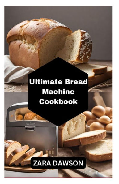 Ultimate Bread Machine Cookbook: Recipes, Gluten-Free, Healthy, Easy Baking Guide