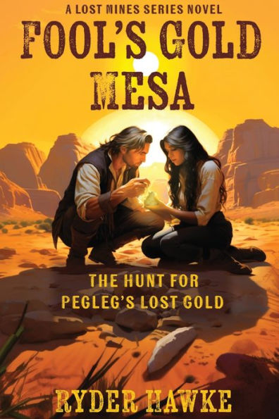 Fool's Gold Mesa: The Hunt for Pegleg's Lost Gold