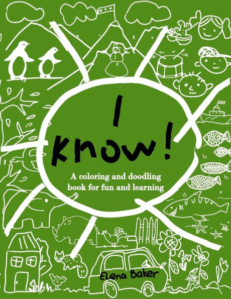 I know: A coloring and doodling book for fun and learning.