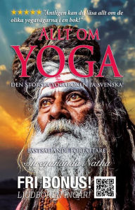 Title: Allt om yoga - största faktaboken om yoga på svenska (ljudboken ingår!): Äntligen kan du läsa allt om de olika yogavägarna i en bok! Läs om kundalini, meditation, Patanjalis yoga-filosofi, yogans historia och ursprung, chakran och mycket mer., Author: Shreyananda Natha