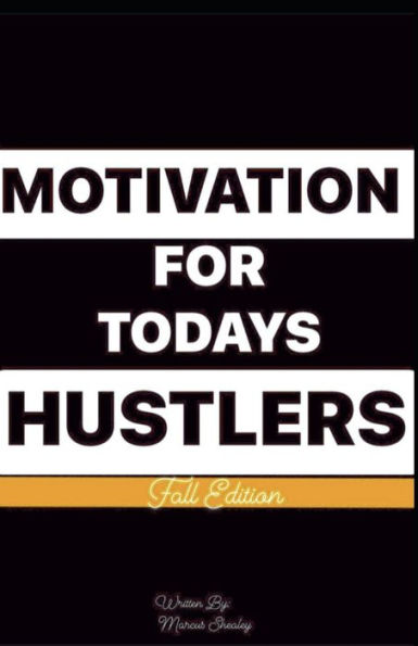 MOTIVATION FOR TODAY'S HUSTLERS: FALL EDITION