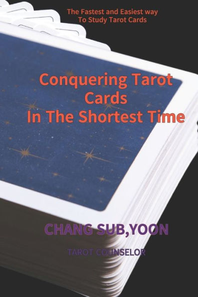 Conquering Tarot Cards Shortest Time: The Fastest and Easiest way To Study Tarot Cards