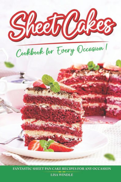 Sheet Cakes Cookbook for Every Occasion: Fantastic Sheet Pan Cake Recipes for Any Occasion