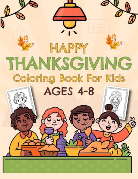 Happy Thanksgiving Coloring Book For Kids Ages 4-8: 50 Fun and Easy Happy Thanksgiving Coloring Activity Pages Kids and Toddlers with Acorns, Turkey, Autumn Leaves, and More!