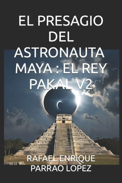 EL PRESAGIO DEL ASTRONAUTA MAYA: EL REY PAKAL V2