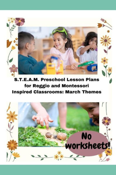 S.T.E.A.M. Preschool Lesson Plans for Reggio and Montessori Inspired Classrooms: March Themes