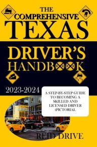 Title: THE COMPREHENSIVE TEXAS DRIVER'S HANDBOOK: A STEP-BY-STEP GUIDE TO BECOMING A SKILLED AND LICENSED DRIVER (PICTORIAL EXAMPLES), Author: Reid Drive