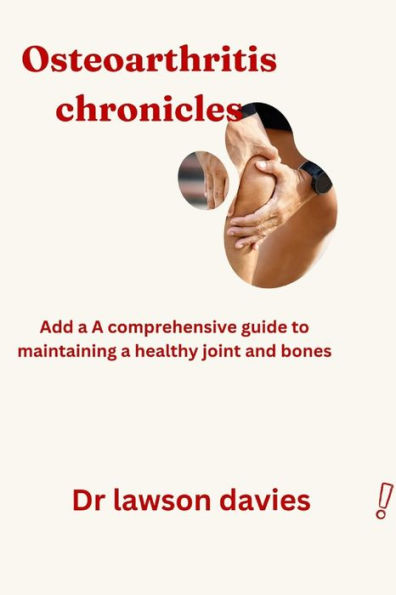 Osteoarthritis chronicles: A comprehensive guide to maintain a healthy joint and bones