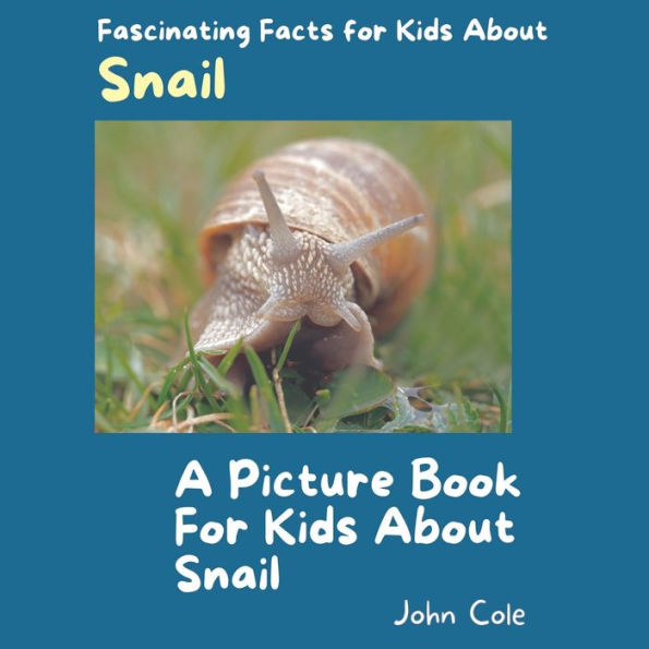 A Picture Book for Kids About Snail: Fascinating Facts for Kids About Snail
