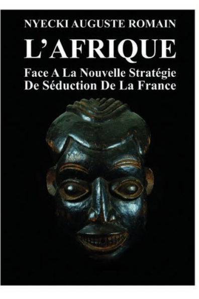 L'Afrique Face A La Nouvelle Stratégie De Séduction De La France
