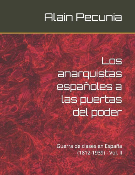 Los anarquistas españoles a las puertas del poder: Guerra de clases en España (1812-1939) - Vol. II