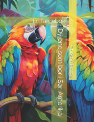 Title: Dyrene som bor i Sør-Amerika: En fargebok, Author: Christin Borge
