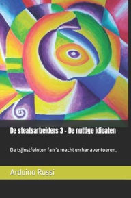 Title: De steatsarbeiders 3 - De nuttige idioaten: De tsjinstfeinten fan 'e macht en har aventoeren., Author: Arduino Rossi