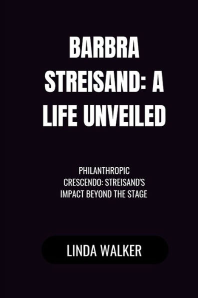 Barbra Streisand: A Life Unveiled: Philanthropic Crescendo: Streisand's Impact Beyond the Stage